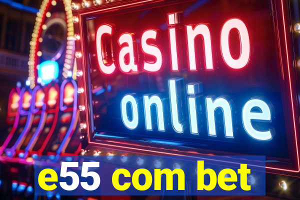 e55 com bet